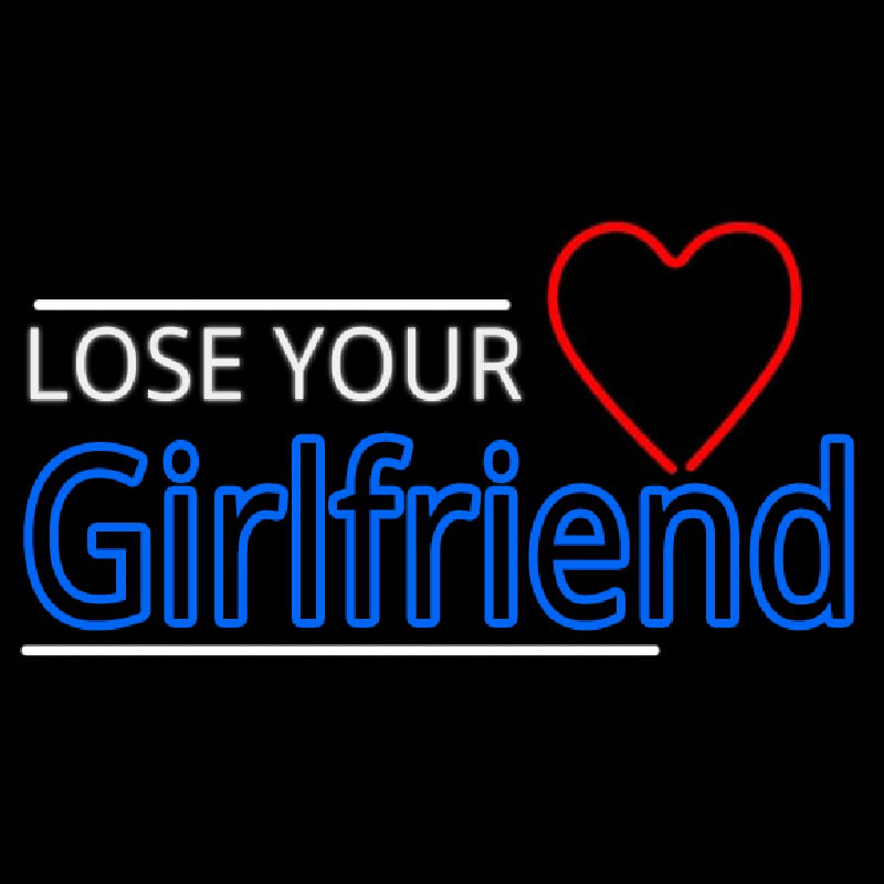 Lose Your Girlfriend Neonkyltti